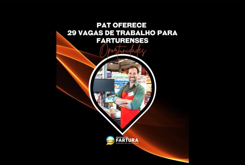 PAT oferece 29 vagas de trabalho para farturenses